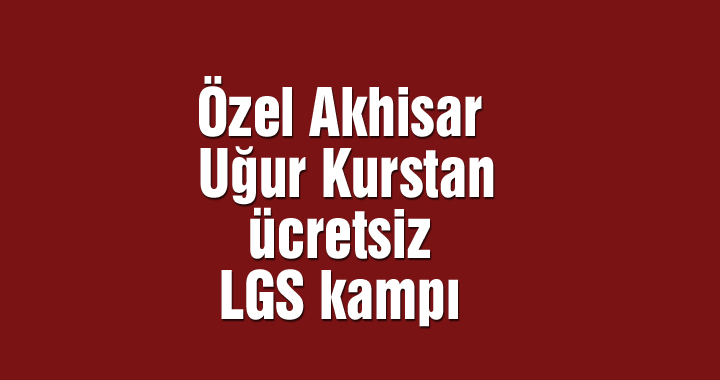 Özel Akhisar Uğur Kurstan ücretsiz LGS kampı