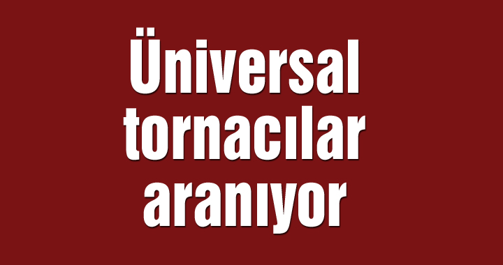 Üniversal tornacılar aranıyor