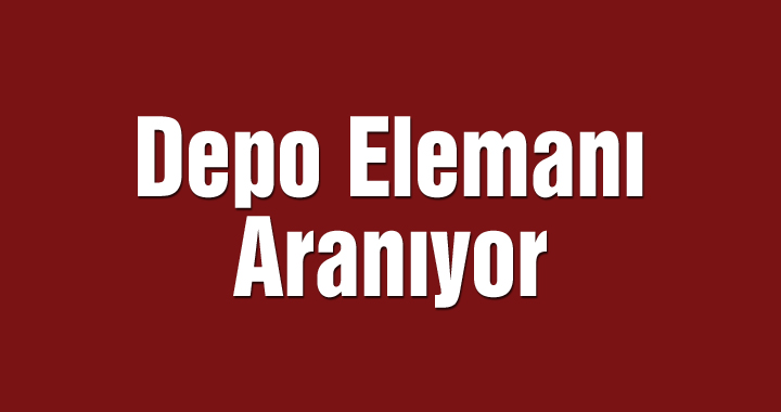 Depo Elemanı Aranıyor