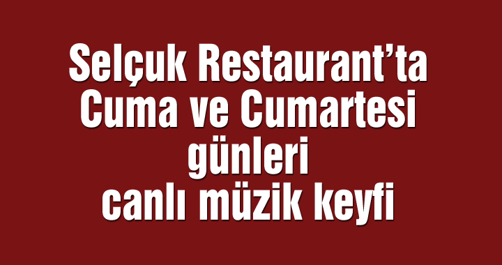 Selçuk Restaurant’ta Cuma ve Cumartesi günleri canlı müzik keyfi