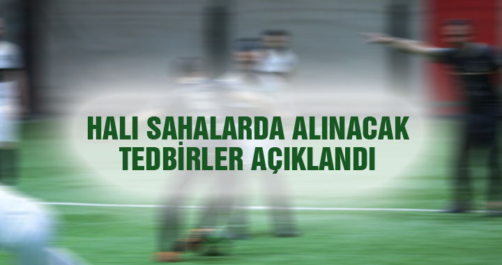 Halı Sahalar açıldı işte alınması gereken tedbirler