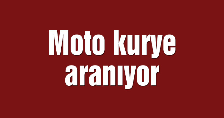 Moto kurye aranıyor