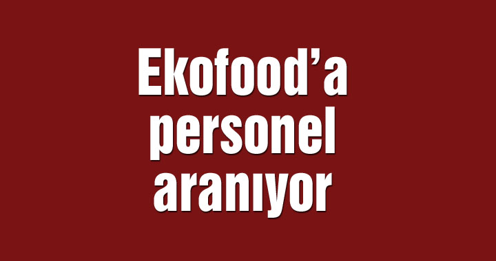 Ekofood’a personel aranıyor