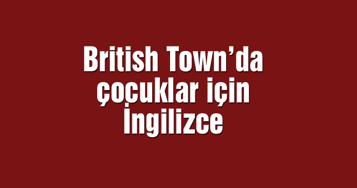 British Town’da çocuklar için İngilizce