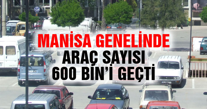 Manisa'da araç sayısı 600 bini geçti