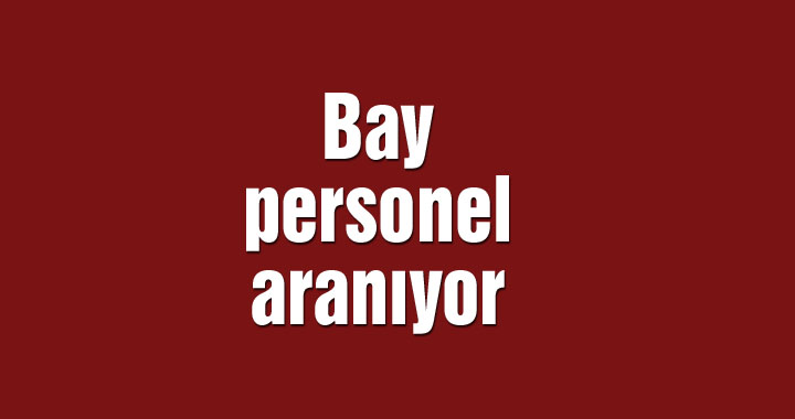 Bay personel aranıyor