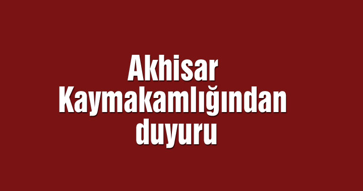 Akhisar Kaymakamlığından duyuru