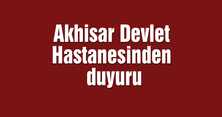 Akhisar Devlet Hastanesinden  Duyuru