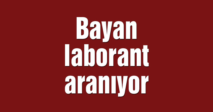 Bayan laborant aranıyor