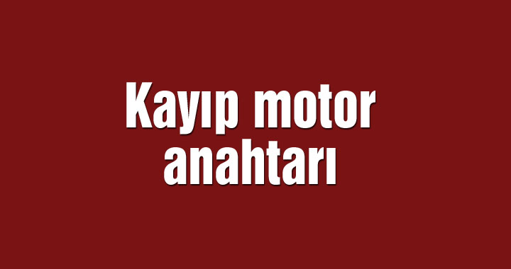 Kayıp motor  anahtarı