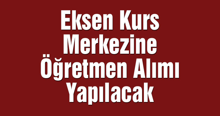 Eksen Kurs Merkezine öğretmen alımı yapılacak