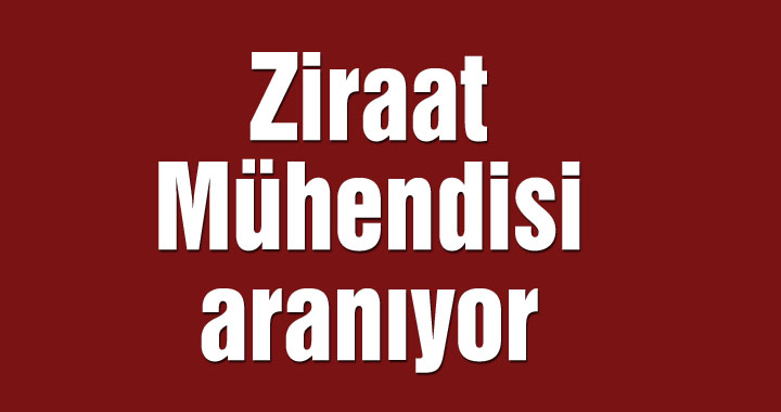 Ziraat Mühendisi aranıyor