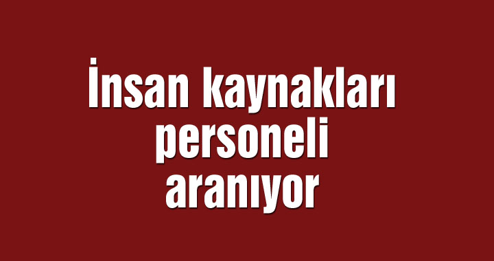 İnsan kaynakları personeli aranıyor