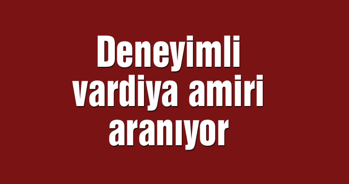 Deneyimli vardiya amiri aranıyor