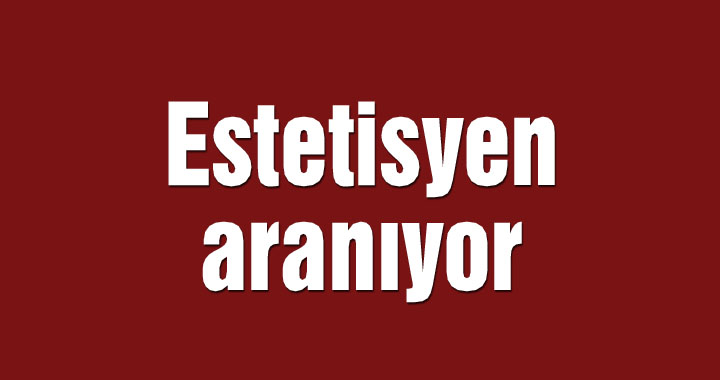 Estetisyen aranıyor