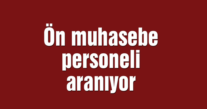 Ön muhasebe personeli aranıyor