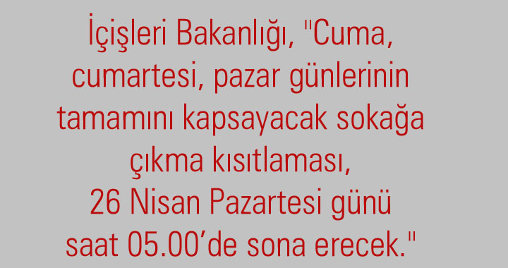 Türkiye genelinde 23 Nisan'dan itibaren 3 gün sokağa çıkma yasağı geldi