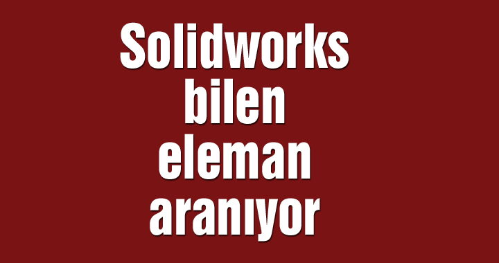 Solidworks bilen eleman aranıyor