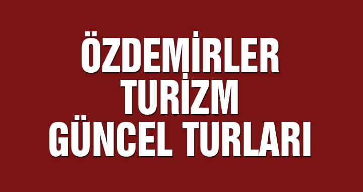 Özdemirler Turizm güncel turları