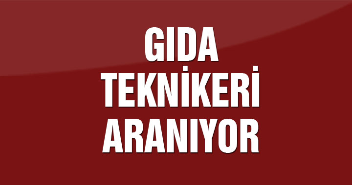 Gıda teknikeri aranıyor