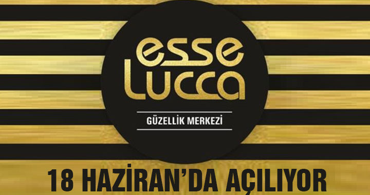 Esse-Lucca 18 Haziran Cuma günü açılıyor