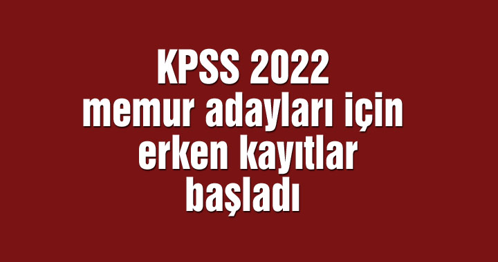 KPSS 2022 memur adayları için erken kayıtlar başladı