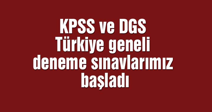 KPSS ve DGS Türkiye geneli deneme sınavlarımız başladı