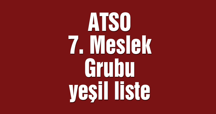 ATSO 7. Meslek Grubu yeşil liste