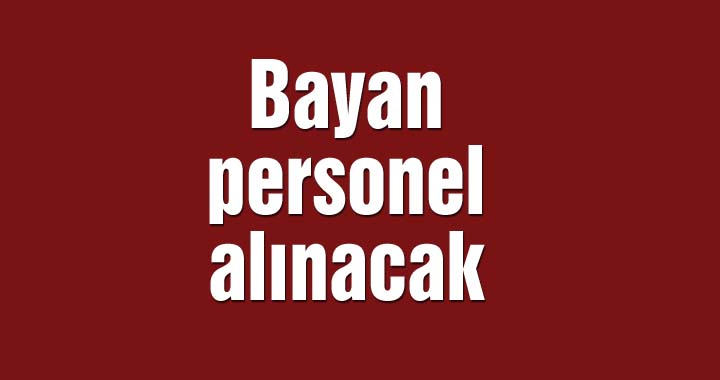 Bayan personel alınacak