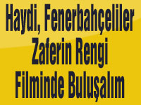 Haydi, Fenerbahçeliler Zaferin Rengi filminde buluşalım