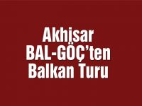 Akhisar BAL-GÖÇ'ten Balkan Turu