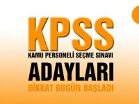 KPSS Adayları dikkat bugün başlıyor!