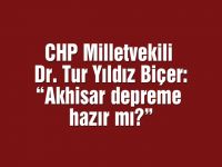 CHP Milletvekili Dr. Tur Yıldız Biçer: “Akhisar depreme hazır mı?”