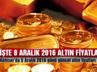 Akhisar'da 8 Aralık 2016 tarihli güncel altın fiyatları