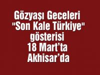 Gözyaşı Geceleri "Son Kale Türkiye" gösterisi 18 Mart’ta Akhisar’da