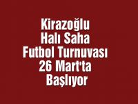Kirazoğlu Halı Saha Futbol Turnuvası 26 Mart'ta Başlıyor