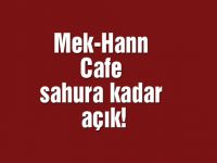 Mek-Hann Cafe sahura kadar açık!