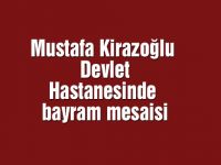 Mustafa Kirazoğlu Devlet Hastanesinde bayram mesaisi