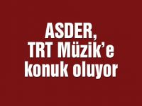 ASDER, TRT Müzik’e konuk oluyor