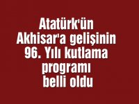 Atatürk'ün Akhisar'a gelişinin 96. Yılı kutlama programı belli oldu