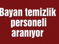 Bayan temizlik personeli aranıyor