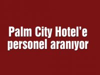 Palm City Hotel’e personel aranıyor