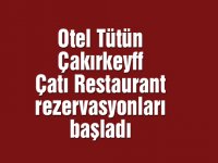 Otel Tütün Çakırkeyff Çatı Restaurant rezervasyonları başladı