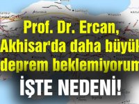 Prof. Dr. Ercan, Akhisar'da daha büyük deprem beklemiyorum, istese de olmaz!