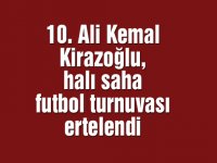 10. Ali Kemal Kirazoğlu, halı saha futbol turnuvası ertelendi