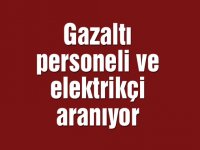 Gazaltı personeli ve elektrikçi aranıyor