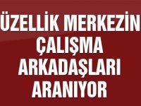 Güzellik merkezine çalışma arkadaşları aranıyor