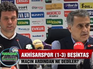 Akhisarspor, Beşiktaş (1-3) maçın ardından dediler?